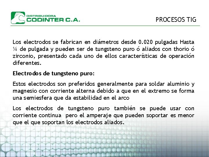 PROCESOS TIG Los electrodos se fabrican en diámetros desde 0. 020 pulgadas Hasta ¼