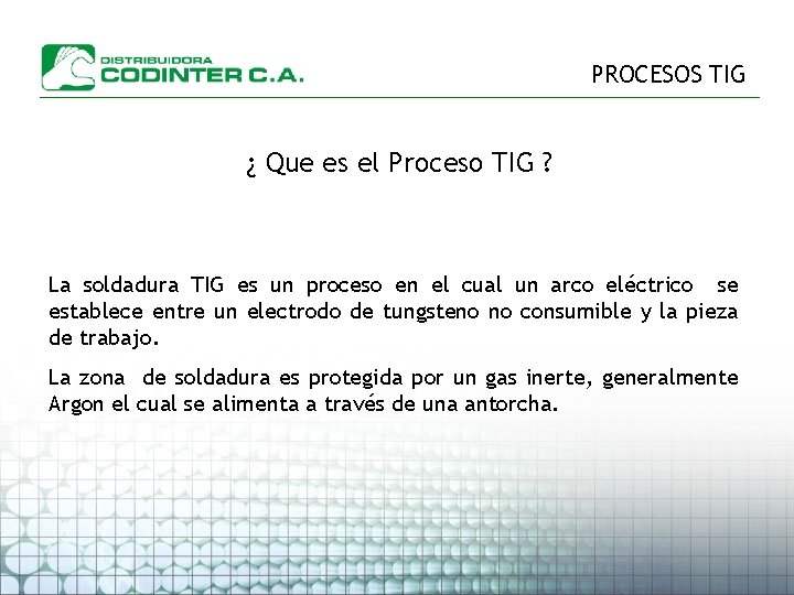 PROCESOS TIG ¿ Que es el Proceso TIG ? La soldadura TIG es un