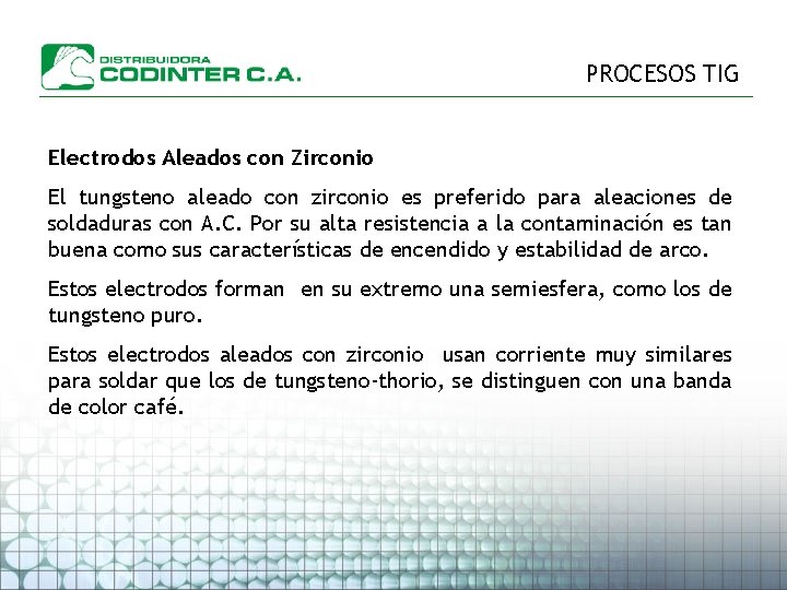 PROCESOS TIG Electrodos Aleados con Zirconio El tungsteno aleado con zirconio es preferido para