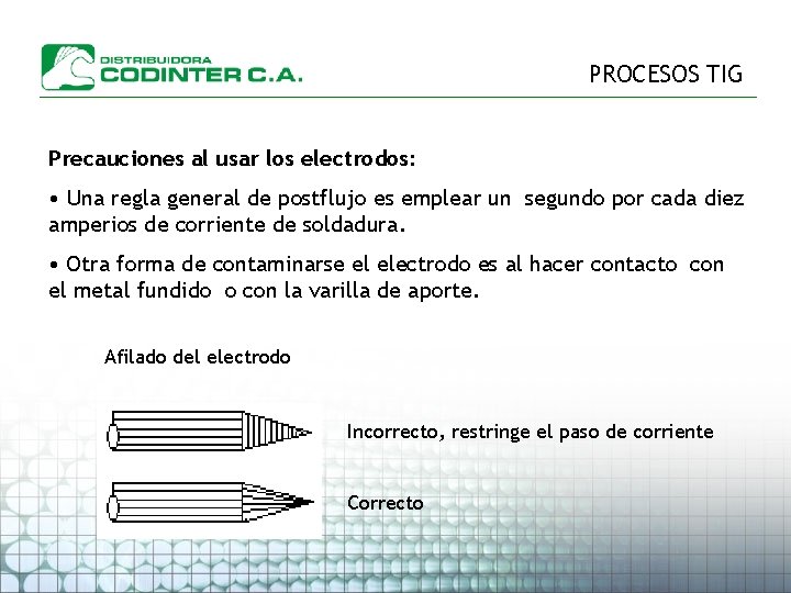 PROCESOS TIG Precauciones al usar los electrodos: • Una regla general de postflujo es