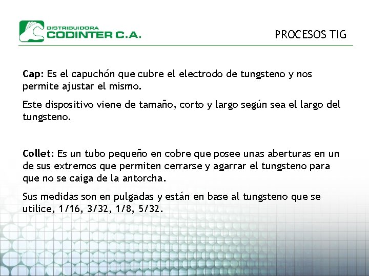 PROCESOS TIG Cap: Es el capuchón que cubre el electrodo de tungsteno y nos