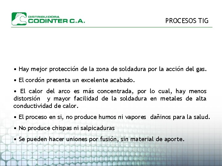 PROCESOS TIG • Hay mejor protección de la zona de soldadura por la acción