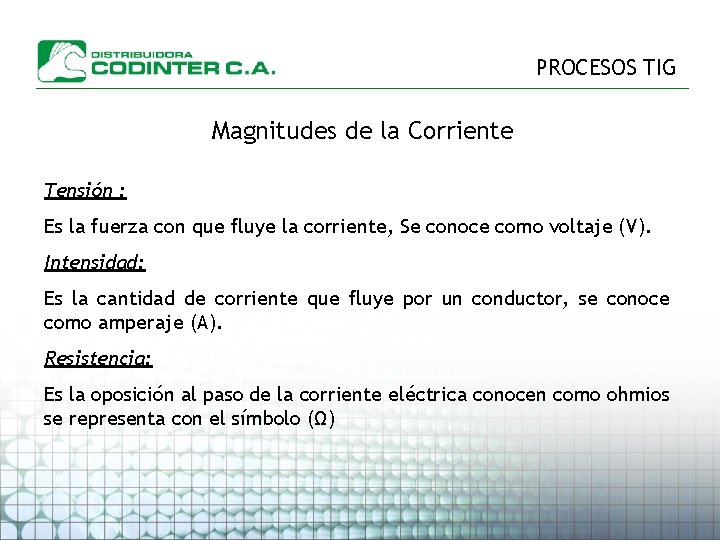 PROCESOS TIG Magnitudes de la Corriente Tensión : Es la fuerza con que fluye