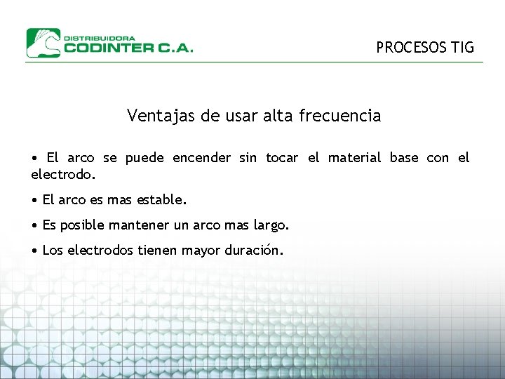 PROCESOS TIG Ventajas de usar alta frecuencia • El arco se puede encender sin