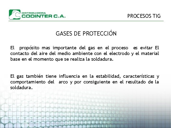 PROCESOS TIG GASES DE PROTECCIÓN El propósito mas importante del gas en el proceso