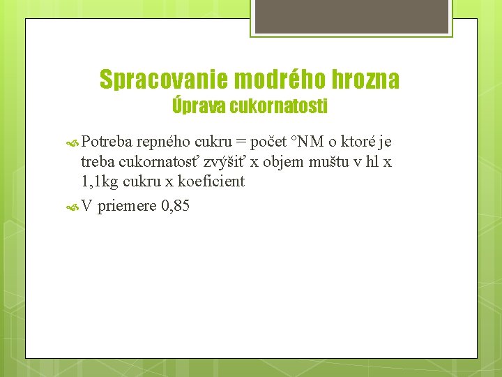 Spracovanie modrého hrozna Úprava cukornatosti Potreba repného cukru = počet °NM o ktoré je