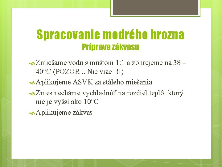 Spracovanie modrého hrozna Príprava zákvasu Zmiešame vodu s muštom 1: 1 a zohrejeme na