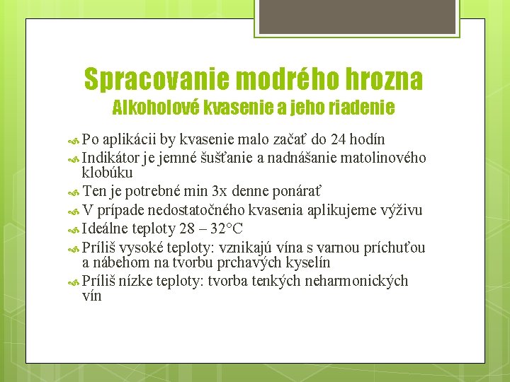 Spracovanie modrého hrozna Alkoholové kvasenie a jeho riadenie Po aplikácii by kvasenie malo začať