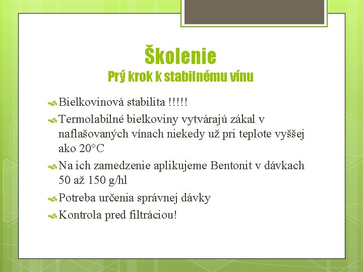 Školenie Prý krok k stabilnému vínu Bielkovinová stabilita !!!!! Termolabilné bielkoviny vytvárajú zákal v