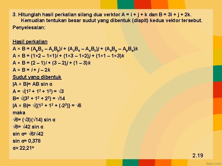 3. Hitunglah hasil perkalian silang dua verktor A = i + j + k