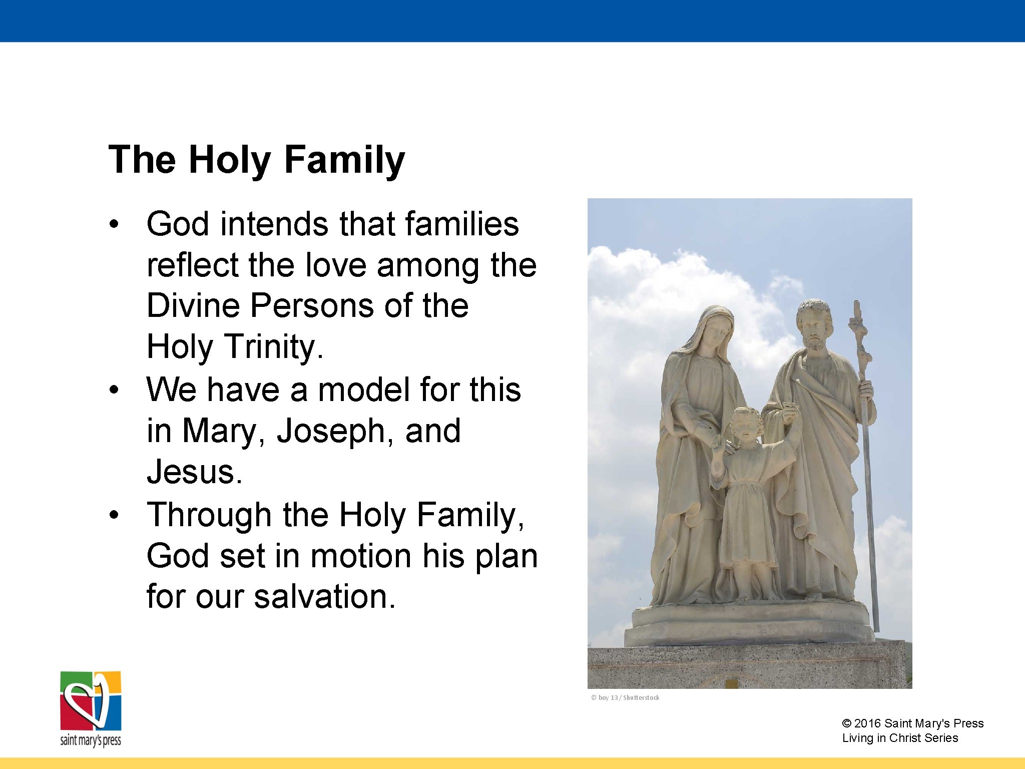 The Holy Family • God intends that families reflect the love among the Divine