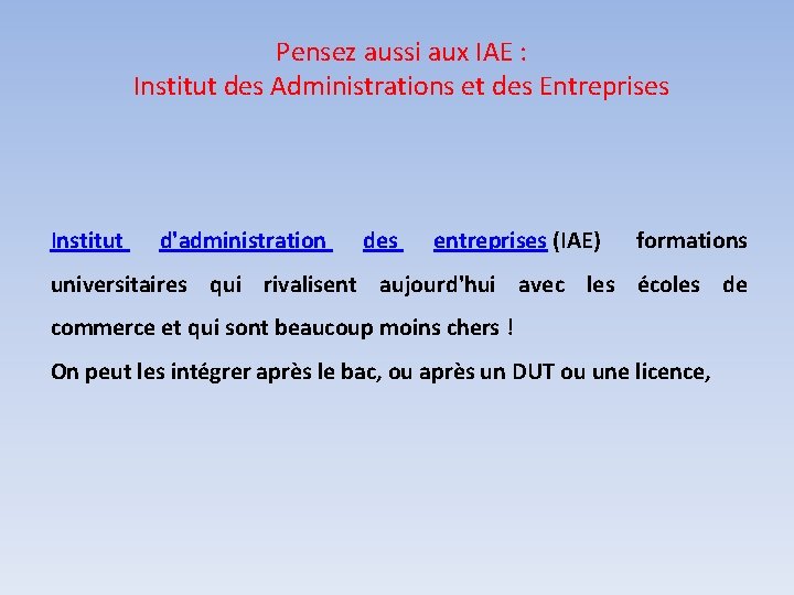 Pensez aussi aux IAE : Institut des Administrations et des Entreprises Institut d'administration des