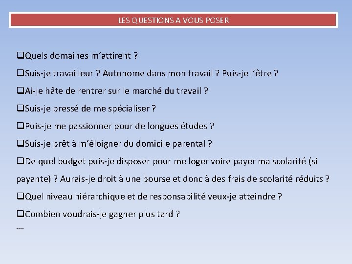 LES QUESTIONS A VOUS POSER q. Quels domaines m’attirent ? q. Suis-je travailleur ?