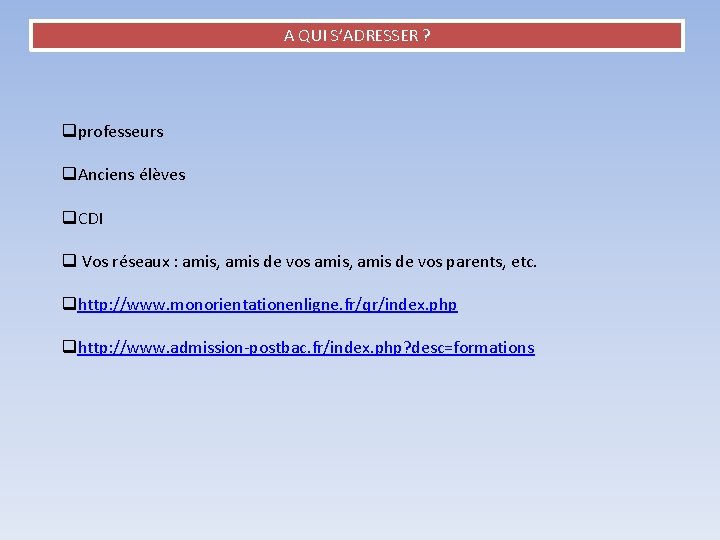 A QUI S’ADRESSER ? qprofesseurs q. Anciens élèves q. CDI q Vos réseaux :