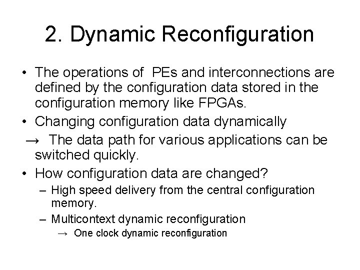 2. Dynamic Reconfiguration • The operations of PEs and interconnections are defined by the