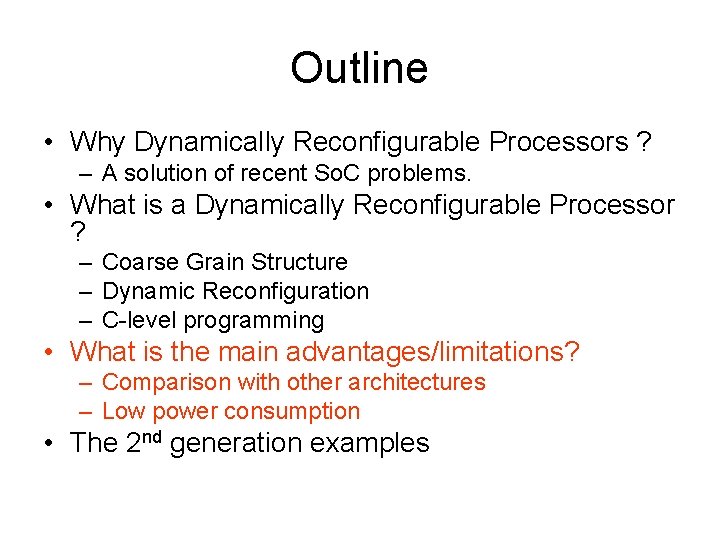 Outline • Why Dynamically Reconfigurable Processors ? – A solution of recent So. C