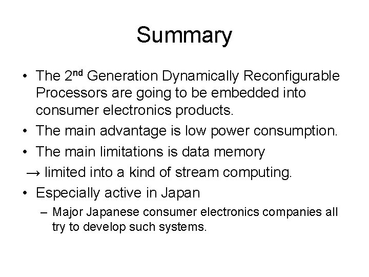 Summary • The 2 nd Generation Dynamically Reconfigurable Processors are going to be embedded