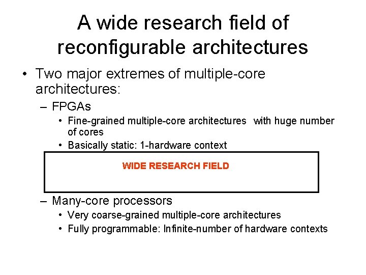 A wide research field of reconfigurable architectures • Two major extremes of multiple-core architectures: