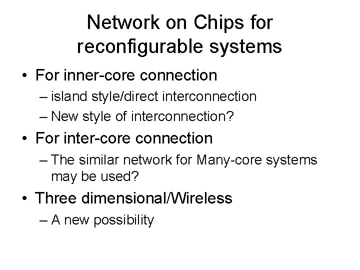 Network on Chips for reconfigurable systems • For inner-core connection – island style/direct interconnection