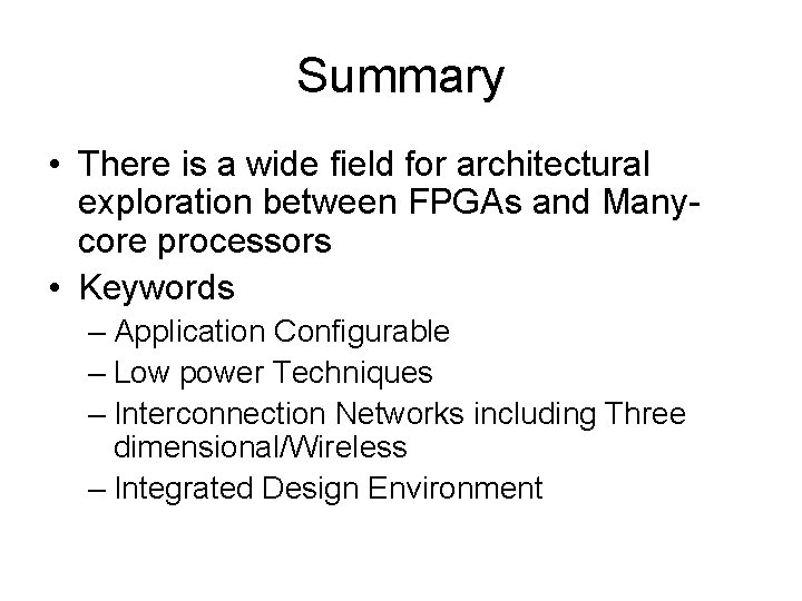 Summary • There is a wide field for architectural exploration between FPGAs and Manycore