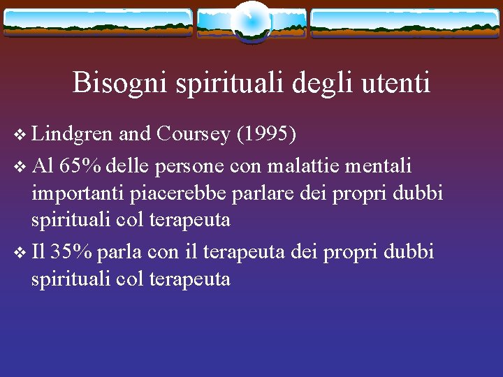 Bisogni spirituali degli utenti v Lindgren and Coursey (1995) v Al 65% delle persone