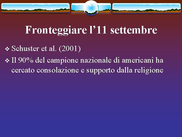 Fronteggiare l’ 11 settembre v Schuster et al. (2001) v Il 90% del campione