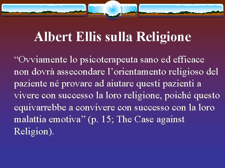 Albert Ellis sulla Religione “Ovviamente lo psicoterapeuta sano ed efficace non dovrà assecondare l’orientamento