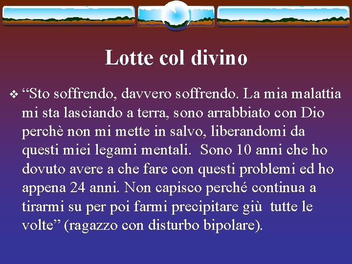 Lotte col divino v “Sto soffrendo, davvero soffrendo. La mia malattia mi sta lasciando