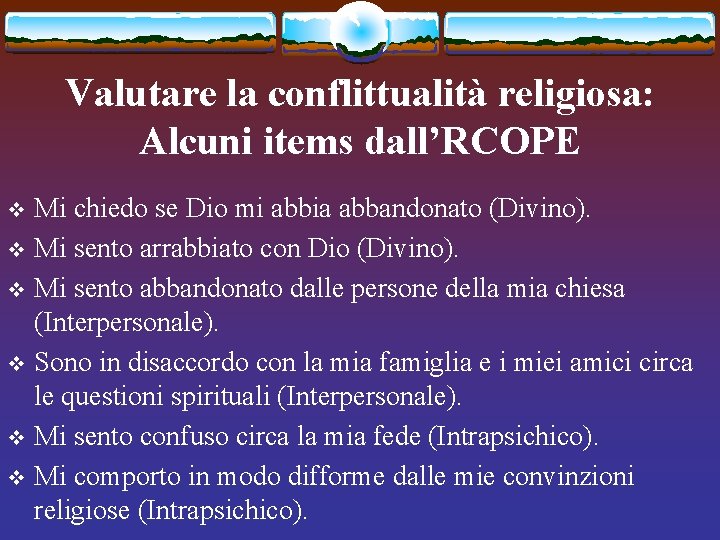 Valutare la conflittualità religiosa: Alcuni items dall’RCOPE Mi chiedo se Dio mi abbia abbandonato