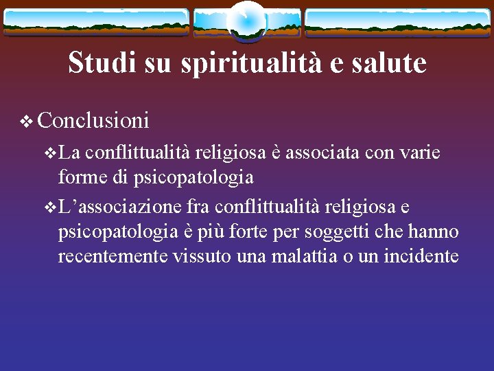 Studi su spiritualità e salute v Conclusioni v La conflittualità religiosa è associata con