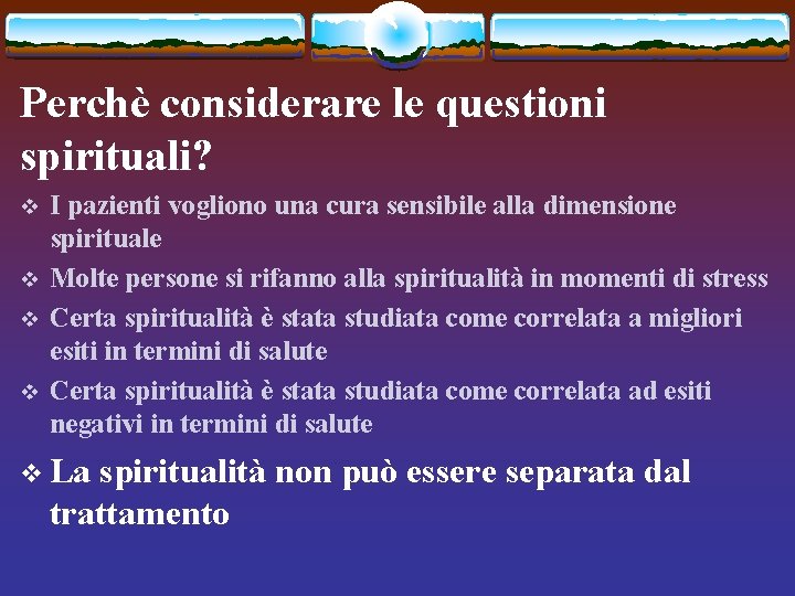 Perchè considerare le questioni spirituali? v v I pazienti vogliono una cura sensibile alla