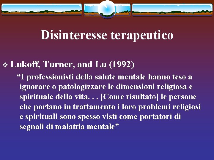 Disinteresse terapeutico v Lukoff, Turner, and Lu (1992) “I professionisti della salute mentale hanno