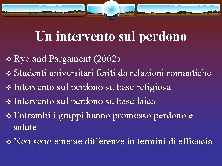 Un intervento sul perdono v Rye and Pargament (2002) v Studenti universitari feriti da