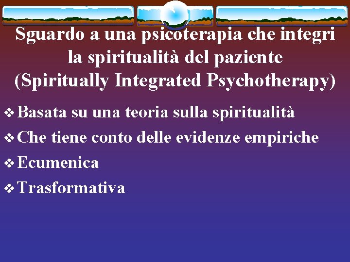 Sguardo a una psicoterapia che integri la spiritualità del paziente (Spiritually Integrated Psychotherapy) v