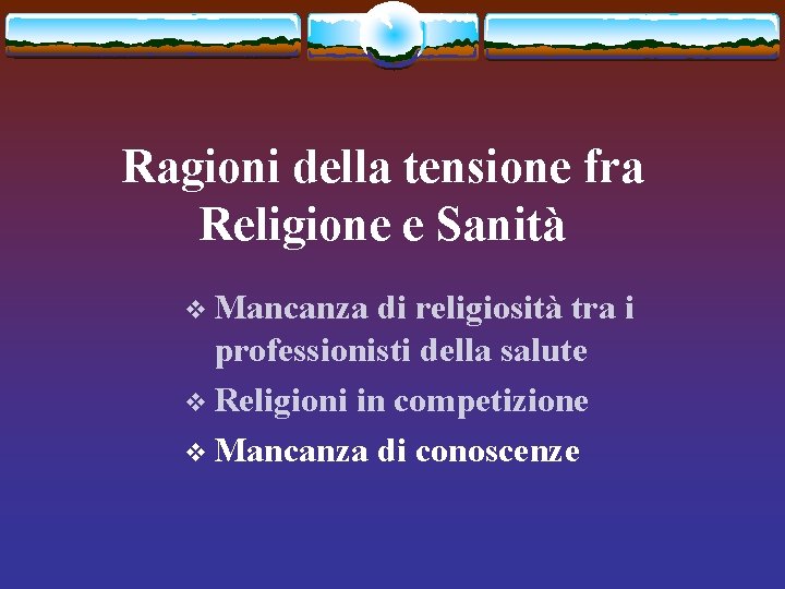 Ragioni della tensione fra Religione e Sanità v Mancanza di religiosità tra i professionisti