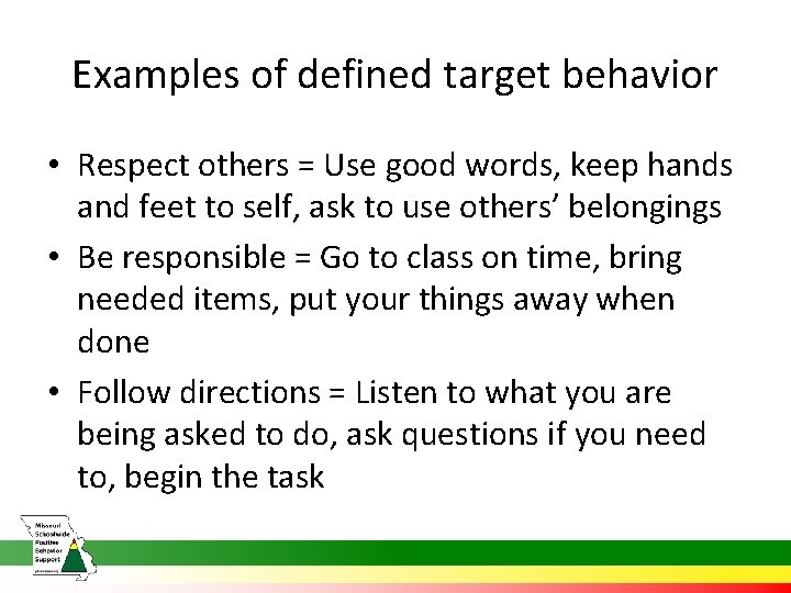 Examples of defined target behavior • Respect others = Use good words, keep hands
