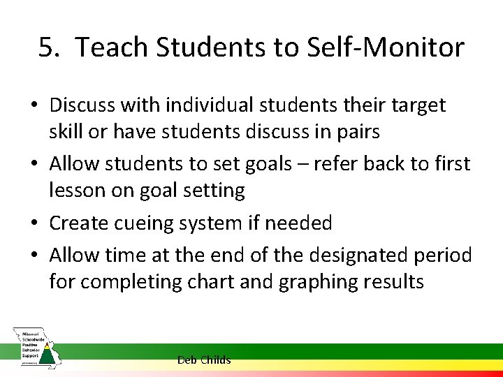 5. Teach Students to Self-Monitor • Discuss with individual students their target skill or