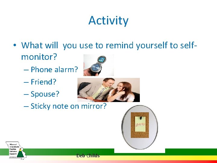 Activity • What will you use to remind yourself to selfmonitor? – Phone alarm?