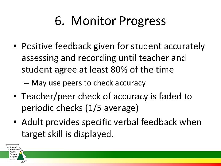 6. Monitor Progress • Positive feedback given for student accurately assessing and recording until