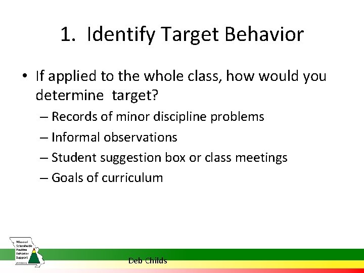 1. Identify Target Behavior • If applied to the whole class, how would you