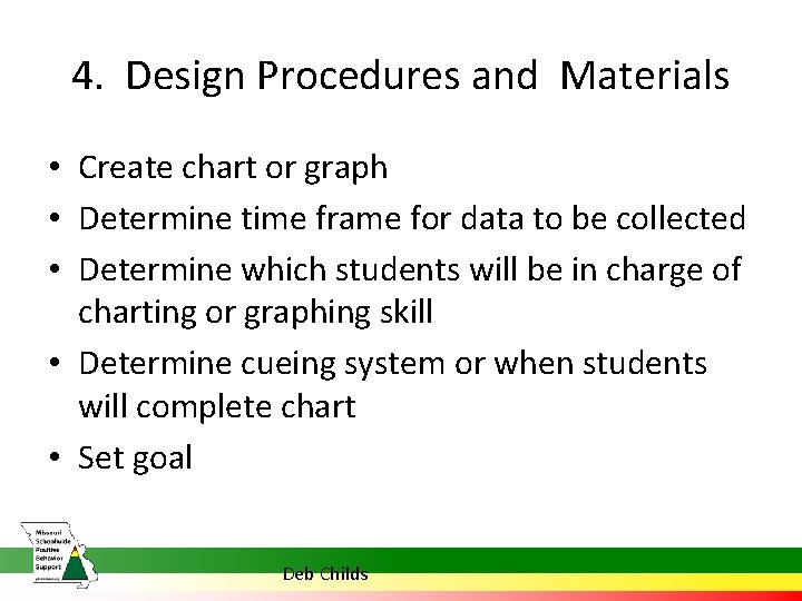 4. Design Procedures and Materials • Create chart or graph • Determine time frame