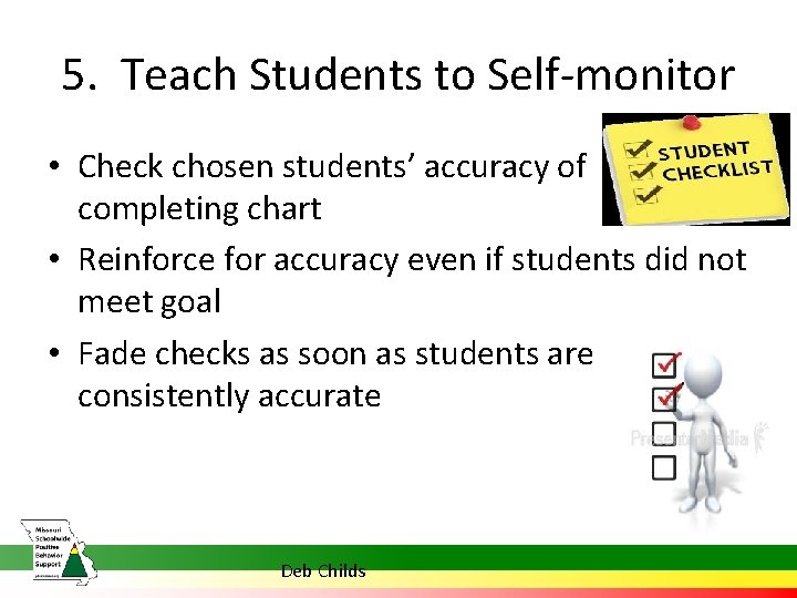 5. Teach Students to Self-monitor • Check chosen students’ accuracy of completing chart •