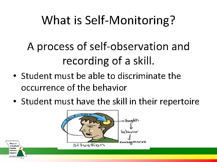 What is Self-Monitoring? A process of self-observation and recording of a skill. • Student