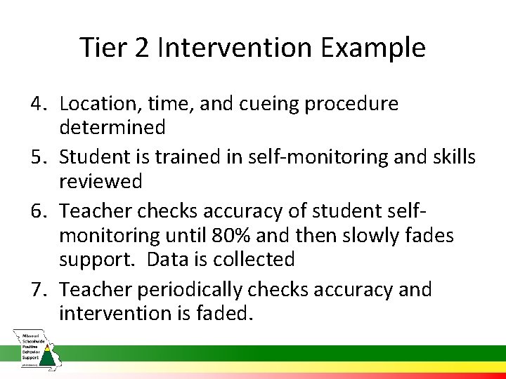 Tier 2 Intervention Example 4. Location, time, and cueing procedure determined 5. Student is