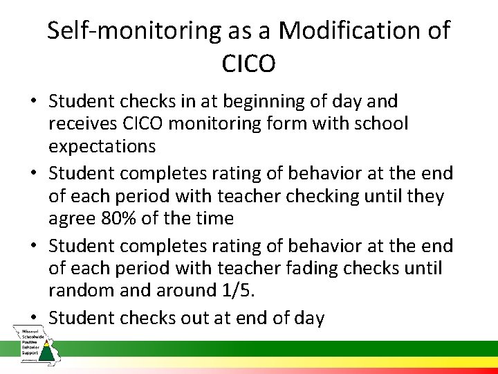 Self-monitoring as a Modification of CICO • Student checks in at beginning of day