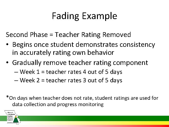 Fading Example Second Phase = Teacher Rating Removed • Begins once student demonstrates consistency
