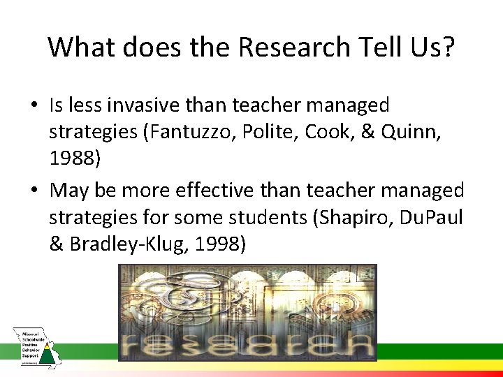 What does the Research Tell Us? • Is less invasive than teacher managed strategies