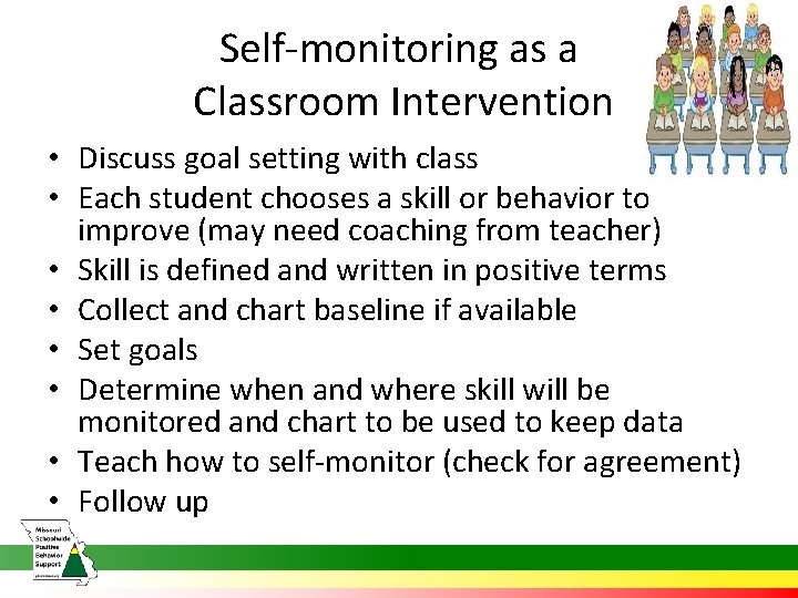 Self-monitoring as a Classroom Intervention • Discuss goal setting with class • Each student
