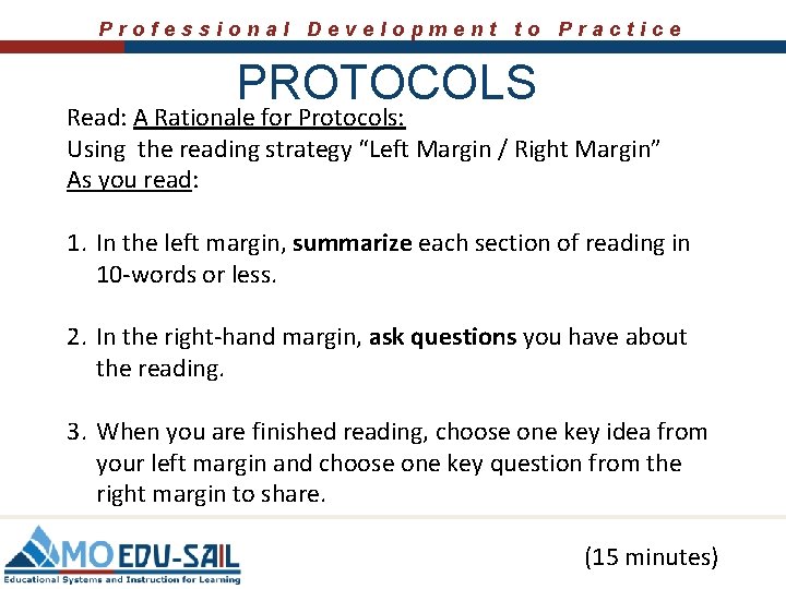 Professional Development to Practice PROTOCOLS Read: A Rationale for Protocols: Using the reading strategy