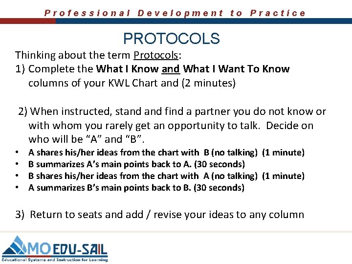 Professional Development to Practice PROTOCOLS Thinking about the term Protocols: 1) Complete the What